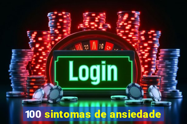 100 sintomas de ansiedade